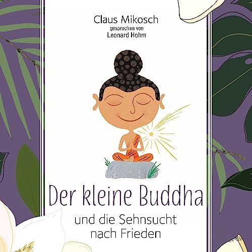 Der kleine Buddha und die Sehnsucht nach Frieden (Lebenshilfe)