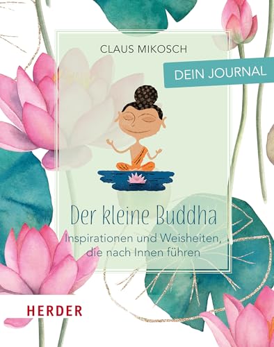 Der kleine Buddha: Dein Journal: Inspirationen und Weisheiten, die nach innen führen von Verlag Herder