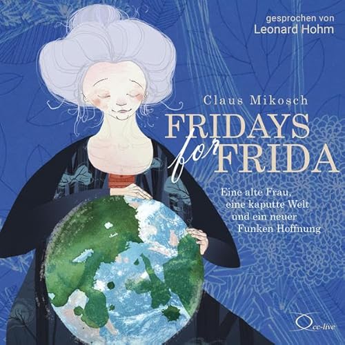 Fridays for Frida: Eine alte Frau, eine kaputte Welt und ein neuer Funken Hoffnung (cclive 4 Kids)