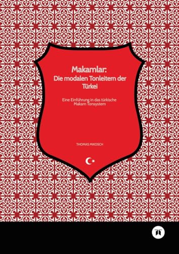 Makamlar: Die modalen Tonleitern der Türkei: Eine Einführung in das türkische Makam Tonsystem von tredition