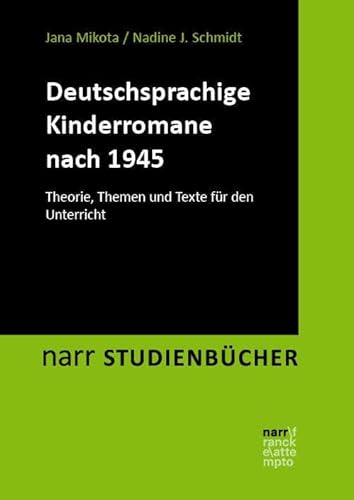 Der deutschsprachige Kinderroman nach 1945: Theorie, Themen und Texte für den Unterricht (narr STUDIENBÜCHER LITERATUR- UND KULTURWISSENSCHAFT: Zugänge, Reflexionen, Transfer) von Narr Francke Attempto