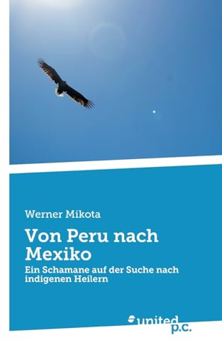 Von Peru nach Mexiko: Ein Schamane auf der Suche nach indigenen Heilern