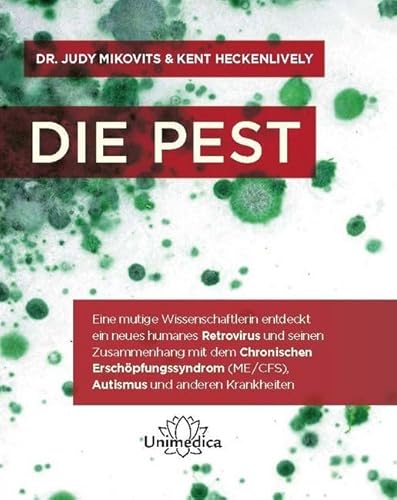 Die Pest: Eine mutige Wissenschaftlerin entdeckt ein neues humanes Retrovirus und seinen Zusammenhang mit dem Chronischen Erschöpfungssyndrom (ME/CFS), Autismus und anderen Krankheiten von Unimedica