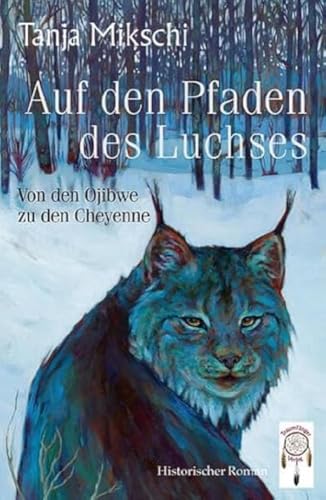 Auf den Pfaden des Luchses: Von den Ojibwe zu den Cheyenne