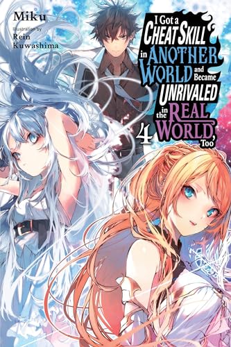 I Got a Cheat Skill in Another World and Became Unrivaled in the Real World, Too, Vol. 4 (light nove: Volume 4 (CHEAT SKILL WORLD BECAME UNRIVALED REAL NOVEL)