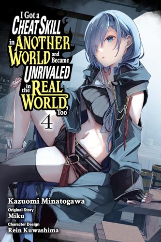 I Got a Cheat Skill in Another World and Became Unrivaled in the Real World, Too, Vol. 4 (manga) (GOT CHEAT SKILL BECAME UNRIVIALED REAL WORLD GN)