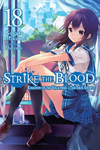 Strike the Blood, Vol. 18 (light novel): Kingdom of the Valkyries --The True Story-- (STRIKE THE BLOOD LIGHT NOVEL SC, Band 18)