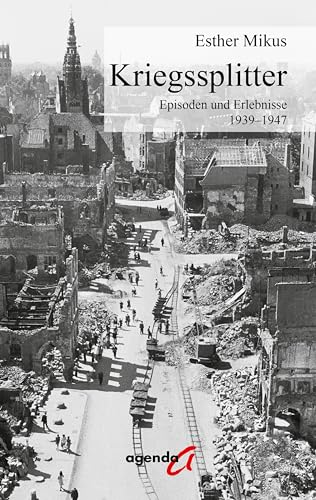 Kriegssplitter: Episoden und Erlebnisse 1939–1947 von agenda Münster