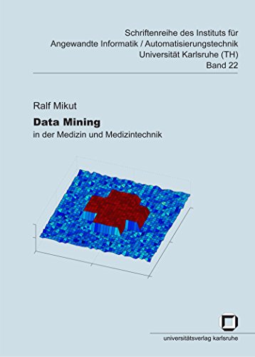 Data Mining in der Medizin und Medizintechnik (Schriftenreihe des Instituts für Angewandte Informatik - Automatisierungstechnik, Universität Karlsruhe (TH)) von KIT Scientific Publishing