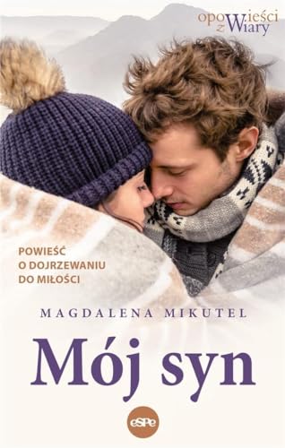 Mój syn: Powieść o dojrzewaniu do miłości (OPOWIEŚCI Z WIARY) von eSPe
