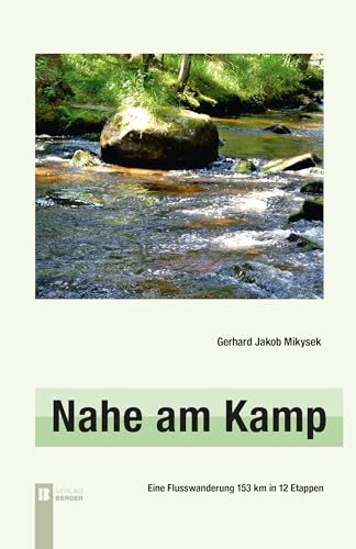 Nahe am Kamp, 3. Auflage: Eine Flusswanderung 153 km in 12 Etappen von Berger & Söhne, Ferdinand