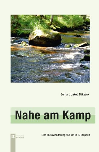 Nahe am Kamp, 3. Auflage: Eine Flusswanderung 153 km in 12 Etappen Nahe am Kamp, 3. Auflage: Eine Flusswanderung 153 km in 12 Etappen von Berger, Ferdinand Verlag