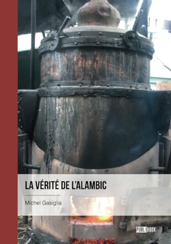 La vérité de l'alambic: Distillation anti-neurasthénique von PUBLIBOOK