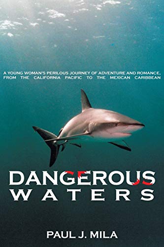 Dangerous Waters: A Young Woman's Perilous Journey of Adventure and Romance, From the California Pacific to the Mexican Caribbean Dangerous Waters: A Young Woman's Perilous Journey of Adventure and Romance, From the California Pacific to the Mexican Caribbean von Authorhouse