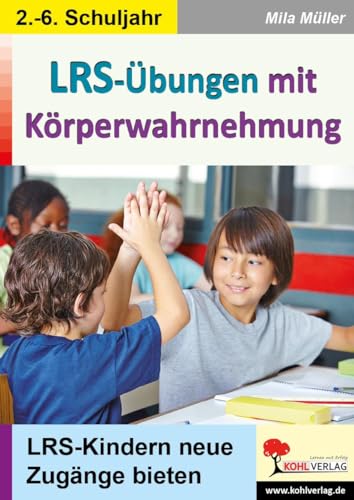 LRS-Übungen mit Körperwahrnehmung: LRS-Kindern neue Zugänge bieten: LRS-Kindern neue Zugänge bieten. 2. - 6. Schuljahr