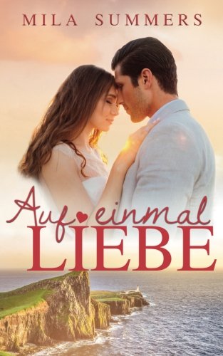 Auf einmal Liebe: Liebesroman Auf einmal Liebe: Liebesroman von CreateSpace Independent Publishing Platform