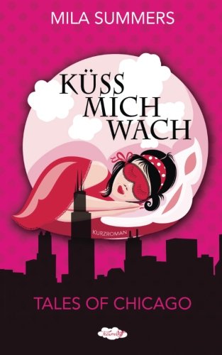 Küss mich wach (Tales of Chicago, Band 1) von CreateSpace Independent Publishing Platform
