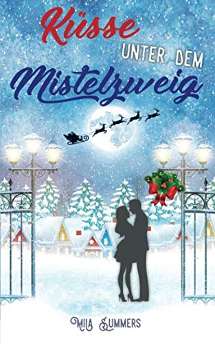 Küsse unter dem Mistelzweig: Liebesroman (Weihnachten im Ort der Wunder, Band 1) Küsse unter dem Mistelzweig: Liebesroman (Weihnachten im Ort der Wunder, Band 1) von CreateSpace Independent Publishing Platform