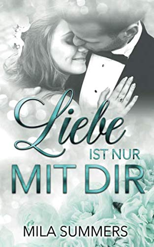 Liebe ist nur mit Dir: Liebesroman Liebe ist nur mit Dir: Liebesroman