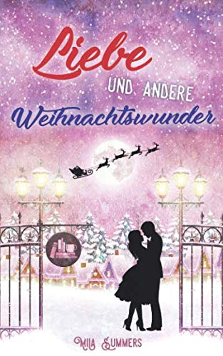 Liebe und andere Weihnachtswunder: Liebesroman (Weihnachten im Ort der Wunder, Band 2) Liebe und andere Weihnachtswunder: Liebesroman (Weihnachten im Ort der Wunder, Band 2) von Independently published