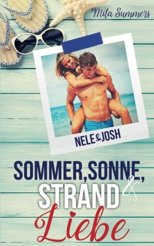 Sommer, Sonne, Strand und Liebe: Nele & Josh (Liebesroman) von CreateSpace Independent Publishing Platform
