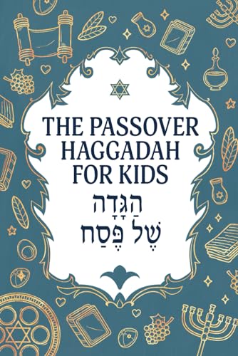 The Passover Haggadah for Kids: A Fun, Engaging Haggadah for Children (Jewish Family Passover Collection, Band 3) von Independently published