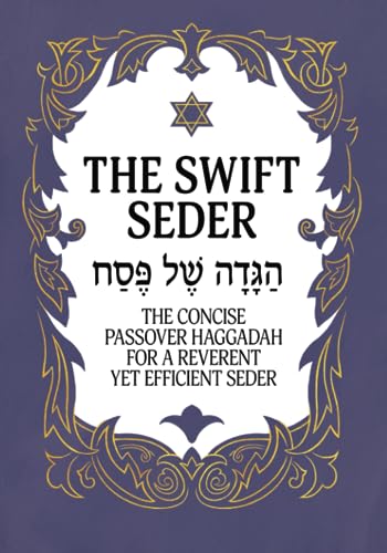 The Swift Seder: The Concise Passover Haggadah for a Reverent Yet Efficient Seder in Under 30 Minutes (Jewish Family Passover Collection, Band 1)