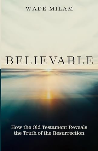 Believable: How the Old Testament Reveals the Truth of the Resurrection von Resource Publications