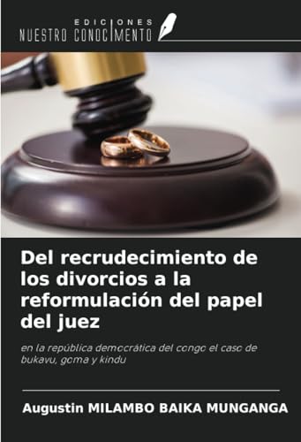 Del recrudecimiento de los divorcios a la reformulación del papel del juez: en la república democrática del congo el caso de bukavu, goma y kindu von Ediciones Nuestro Conocimiento