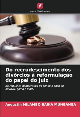 Do recrudescimento dos divórcios à reformulação do papel do juiz: na república democrática do congo o caso de bukavu, goma e kindu von Edições Nosso Conhecimento
