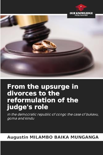 From the upsurge in divorces to the reformulation of the judge's role: in the democratic republic of congo the case of bukavu, goma and kindu von Our Knowledge Publishing