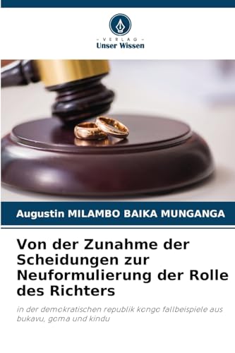Von der Zunahme der Scheidungen zur Neuformulierung der Rolle des Richters: in der demokratischen republik kongo fallbeispiele aus bukavu, goma und kindu von Verlag Unser Wissen