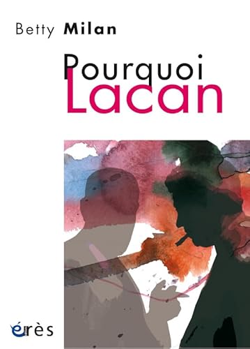 Pourquoi Lacan: TRADUIT DU BRÉSILIEN PAR DANIELLE BIRCK von ERES