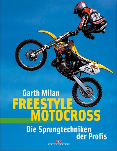 Freestyle Motocross: Die Sprungtechnik der Profis: Die Sprungtechniken der Profis Freestyle Motocross: Die Sprungtechnik der Profis: Die Sprungtechniken der Profis