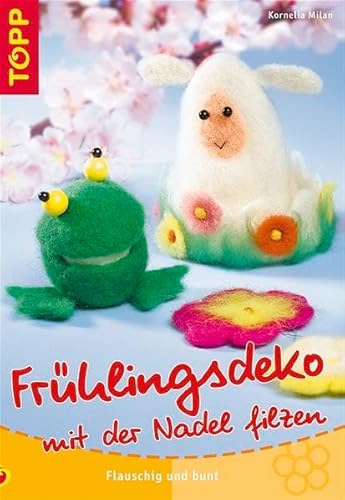 Frühlingsdeko mit der Nadel filzen: filzen, flauschig und bunt