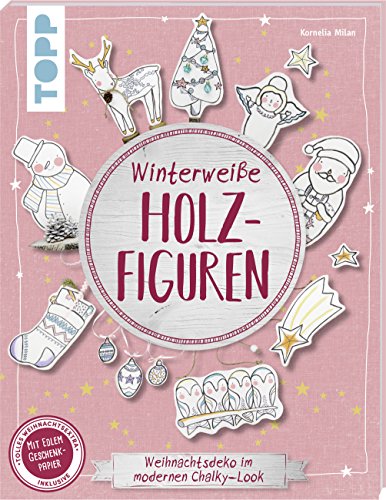 Winterweiße Holzfiguren (kreativ.kompakt): Weihnachtsdeko im modernen Chalky-Look. Extra: Ein Bogen Geschenkpapier