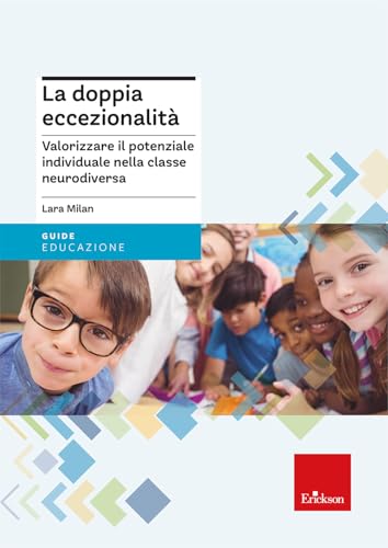 La doppia eccezionalità. Valorizzare il potenziale individuale nella classe neurodiversa (Guide per l'educazione) von Erickson