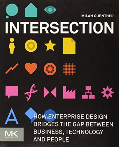 Intersection: How Enterprise Design Bridges the Gap between Business, Technology, and People von Morgan Kaufmann