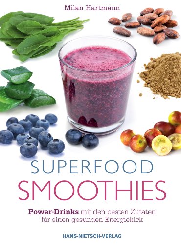 Superfood-Smoothies: Power-Drinks mit den besten Zutaten für einen gesunden Energiekick von Nietsch Hans Verlag