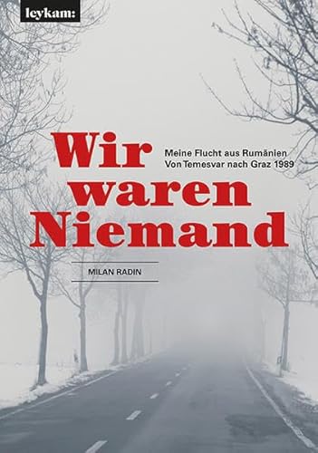 Wir waren Niemand. Meine Flucht aus Rumänien. Von Temesvar nach Graz 1989