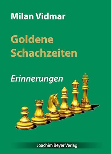 Goldene Schachzeiten: Erinnerungen von Beyer, Joachim Verlag