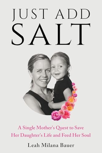 Just Add Salt: A Single Mother's Quest to Save Her Daughter's Life and Feed Her Soul von Transcendent Publishing
