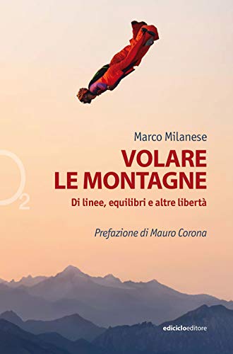 Volare le montagne. Di linee, equilibri e altre libertà. Ediz. illustrata (Ossigeno)