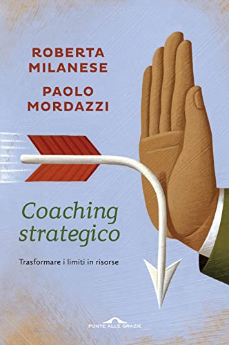 Coaching strategico. Trasformare i limiti in risorse (Terapia in tempi brevi) von Ponte alle Grazie