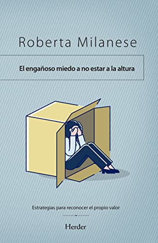El engañoso miedo a no estar a la altura: Estrategias para reconocer el propio valor El engañoso miedo a no estar a la altura: Estrategias para reconocer el propio valor