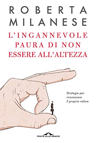 L'ingannevole paura di non essere all'altezza. Strategie per riconoscere il proprio valore (Terapia in tempi brevi) von PONTE ALLE GRAZIE