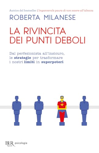 La rivincita dei punti deboli. Dal perferzionista all'insicuro, le strategie per trasformare i nostri limiti in superpoteri (BUR BUR Psicologia) von Rizzoli