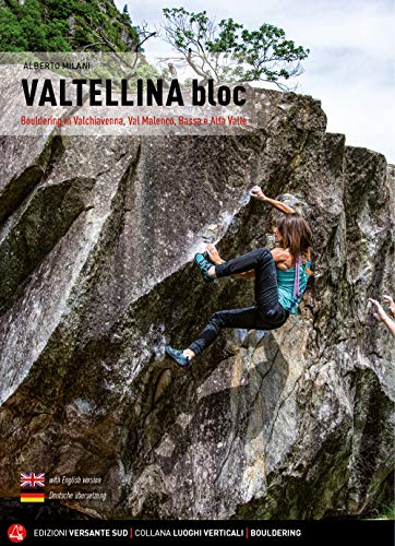 Valtellina Bloc: Bouldering in Valchiavenna, Val Malenco, Bassa e Alta Valle (Luoghi verticali) von Versante Sud srl