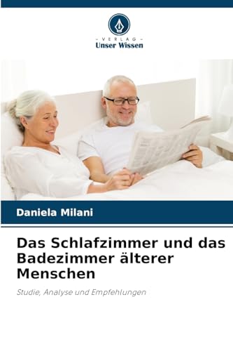 Das Schlafzimmer und das Badezimmer älterer Menschen: Studie, Analyse und Empfehlungen von Verlag Unser Wissen