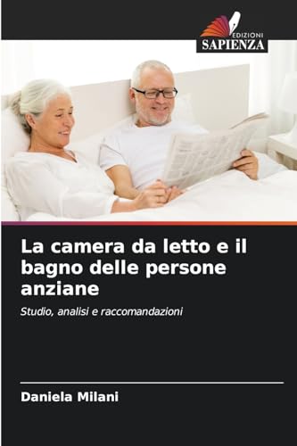 La camera da letto e il bagno delle persone anziane: Studio, analisi e raccomandazioni von Edizioni Sapienza